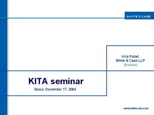 Kris Pollet White Case LLP Brussels KITA seminar