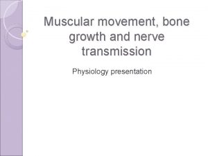 Muscular movement bone growth and nerve transmission Physiology