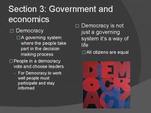 Section 3 Government and economics Democracy A governing