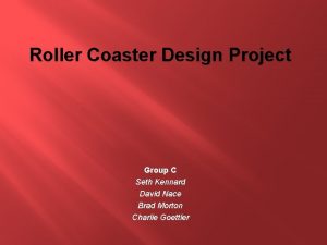 Roller Coaster Design Project Group C Seth Kennard