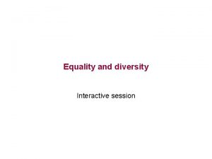 Equality and diversity Interactive session The importance of