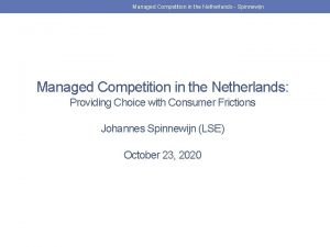 Managed Competition in the Netherlands Spinnewijn Managed Competition