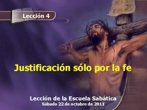 Leccin 4 Justificacin slo por la fe Leccin