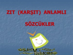 ZIT KARIT ANLAMLI SZCKLER www slaytyerim com Anlamca