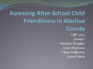 Assessing AfterSchool Child Friendliness in Alachua County URP