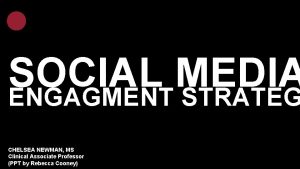 SOCIAL MEDIA ENGAGMENT STRATEG CHELSEA NEWMAN MS Clinical