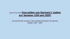 Lesson Four title How golden was Germanys golden