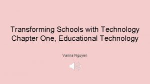 Transforming Schools with Technology Chapter One Educational Technology