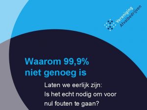 Waarom 99 9 niet genoeg is Laten we