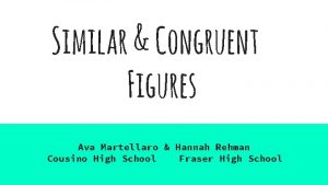 Similar Congruent Figures Ava Martellaro Hannah Rehman Cousino