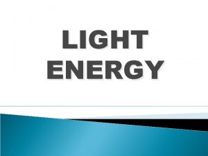 LIGHT ENERGY LIGHT ENERGY radiant energy visible THEORIES