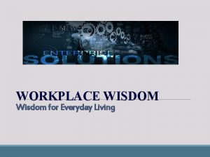 WORKPLACE WISDOM Wisdom for Everyday Living Contents 1