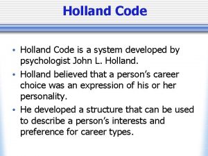 Holland Code Holland Code is a system developed