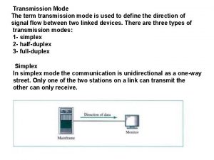 Transmission Mode The term transmission mode is used