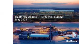 Classification Internal Heathrow Update HSPG mini summit May