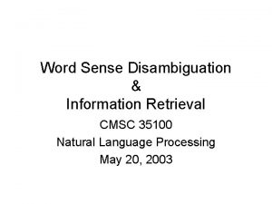 Word Sense Disambiguation Information Retrieval CMSC 35100 Natural