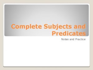 Complete Subjects and Predicates Notes and Practice What