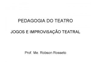 PEDAGOGIA DO TEATRO JOGOS E IMPROVISAO TEATRAL Prof