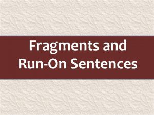 Fragments and RunOn Sentences Antarctica has the highest