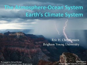 The AtmosphereOcean System Earths Climate System Eric H