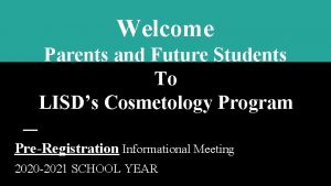 Welcome Parents and Future Students To LISDs Cosmetology