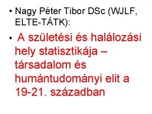 Nagy Pter Tibor DSc WJLF ELTETTK A szletsi