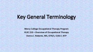 Key General Terminology Mercy College Occupational Therapy Program