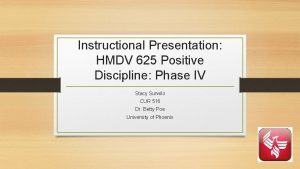 Instructional Presentation HMDV 625 Positive Discipline Phase IV