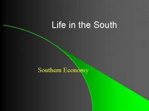 Life in the Southern Economy Southern Economy l