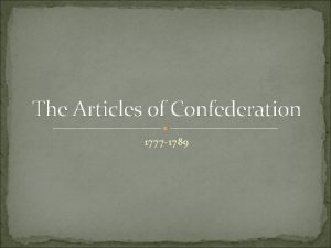 The Articles of Confederation 1777 1789 Structure of