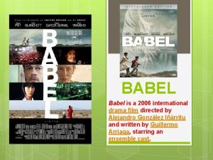 BABEL Babel is a 2006 international drama film