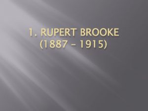 1 RUPERT BROOKE 1887 1915 Personal qualities Regarded