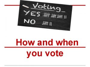 How and when you vote Caucuses and Primaries