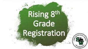 th 8 Rising Grade Registration Registration Information Students