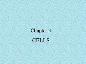 Chapter 3 CELLS Cells All living things are