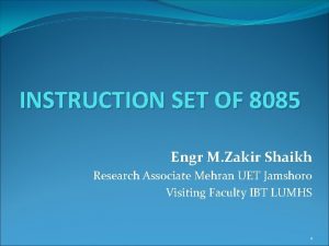 INSTRUCTION SET OF 8085 Engr M Zakir Shaikh