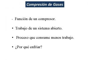 Compresin de Gases Funcin de un compresor Trabajo