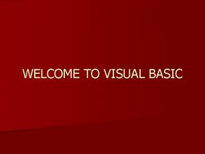 WELCOME TO VISUAL BASIC Materi Pembahasan n Pengenalan