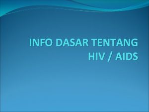INFO DASAR TENTANG HIV AIDS Apa HIV HIV