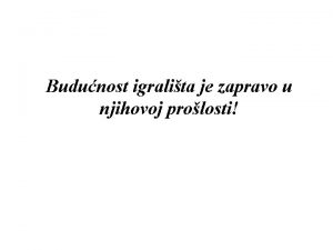 Budunost igralita je zapravo u njihovoj prolosti Avanturisticko