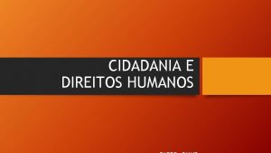 CIDADANIA E DIREITOS HUMANOS Cidadania Na semana passada