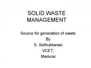 SOLID WASTE MANAGEMENT Source for generation of waste