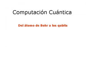 Computacin Cuntica Del tomo de Bohr a los