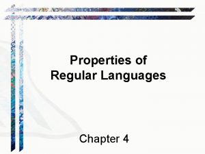 Properties of Regular Languages Chapter 4 Regular Languages