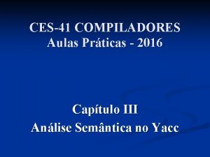 CES41 COMPILADORES Aulas Prticas 2016 Captulo III Anlise