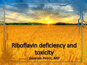 Riboflavin deficiency and toxicity Domina Petric MD Riboflavin
