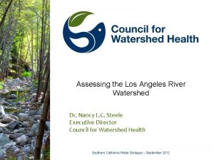 Assessing the Los Angeles River Watershed Dr Nancy