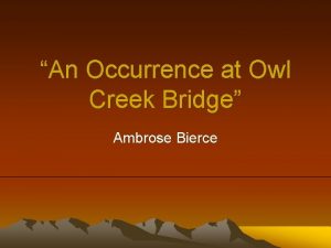 An Occurrence at Owl Creek Bridge Ambrose Bierce