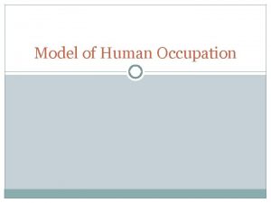 Model of Human Occupation The Basics Gary Kielhofner