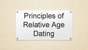 Principles of Relative Age Dating Principles of Relative